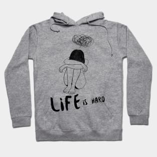 Life is Hard Sad Girl Hoodie